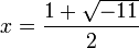 \ x = \frac{1+\sqrt{-11}}{2}