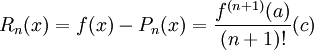 R_n(x)=f(x)-P_n(x)=\frac{f^{(n+1)}(a)}{(n+1)!}(c)