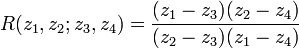 R(z_1,z_2;z_3,z_4) = \frac{(z_1-z_3)(z_2-z_4)}{(z_2-z_3)(z_1-z_4)}