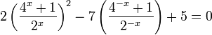 2\left(\frac{4^{x}+1}{2^{x}}\right)^{2}-7\left(\frac{4^{-x}+1}{2^{-x}}\right)+5=0  