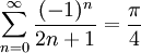 \sum_{n=0}^\infty\frac{(-1)^n}{2n+1}=\frac\pi4