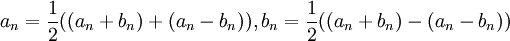 a_n=\frac{1}{2}((a_n+b_n)+(a_n-b_n)),b_n=\frac{1}{2}((a_n+b_n)-(a_n-b_n))