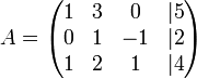A=\begin{pmatrix}
1 & 3 & 0 & |5 \\ 
0 & 1 & -1 & |2 \\ 
1 & 2 & 1 & |4
\end{pmatrix}