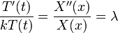 \frac{T'(t)}{kT(t)}=\frac{X''(x)}{X(x)}=\lambda