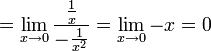 = \lim_{x\rightarrow 0}\frac{\frac{1}{x}}{-\frac{1}{x^2}}=\lim_{x\rightarrow 0}-x = 0