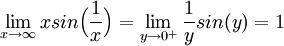 \lim_{x\rightarrow \infty}xsin\Big(\frac{1}{x}\Big)=\lim_{y\rightarrow 0^+}\frac{1}{y}sin(y) = 1