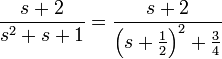 \frac{s+2}{s^2+s+1}=\frac{s+2}{\left(s+\frac{1}{2}\right)^2+\frac{3}{4}}