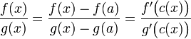 \dfrac{f(x)}{g(x)}=\frac{f(x)-f(a)}{g(x)-g(a)}=\dfrac{f'\big(c(x)\big)}{g'\big(c(x)\big)}