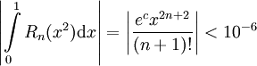 \left|\int\limits_0^1 R_n(x^2)\mathrm dx\right|=\left|\frac{e^cx^{2n+2}}{(n+1)!}\right|<10^{-6}