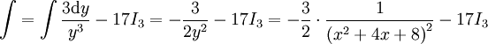 \int=\int\frac{3\mathrm dy}{y^3}-17I_3=-\frac3{2y^2}-17I_3=-\frac32\cdot\frac1{\left(x^2+4x+8\right)^2}-17I_3