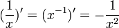 (\frac{1}{x})' = (x^{-1})'=-\frac{1}{x^2}