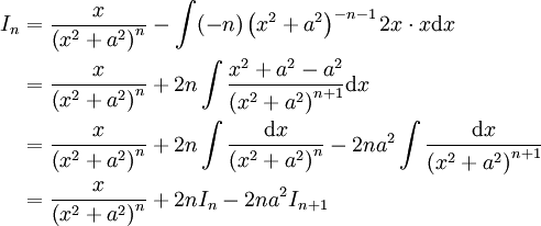 \begin{align}I_n&=\frac x{\left(x^2+a^2\right)^n}-\int(-n)\left(x^2+a^2\right)^{-n-1}2x\cdot x\mathrm dx\\&=\frac x{\left(x^2+a^2\right)^n}+2n\int\frac{x^2+a^2-a^2}{\left(x^2+a^2\right)^{n+1}}\mathrm dx\\&=\frac x{\left(x^2+a^2\right)^n}+2n\int\frac{\mathrm dx}{\left(x^2+a^2\right)^n}-2na^2\int\frac{\mathrm dx}{\left(x^2+a^2\right)^{n+1}}\\&=\frac x{\left(x^2+a^2\right)^n}+2nI_n-2na^2I_{n+1}\end{align}