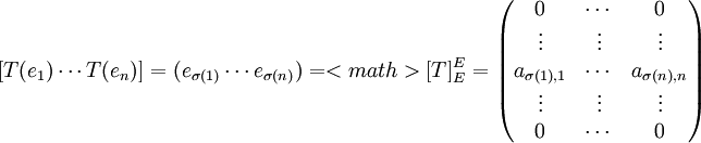[T(e_1)\cdots T(e_n)]=(e_{\sigma(1)}\cdots e_{\sigma(n)})=<math>[T]^E_E=\begin{pmatrix} 0 & \cdots & 0 \\ \vdots & \vdots & \vdots \\ a_{\sigma(1),1} & \cdots & a_{\sigma(n),n} \\ \vdots & \vdots & \vdots \\ 0 & \cdots & 0 \end{pmatrix}
