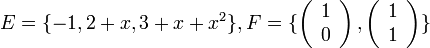 E=\{-1,2+x,3+x+x^{2}\},F=\{\left(\begin{array}{c}
1\\
0
\end{array}\right),\left(\begin{array}{c}
1\\
1
\end{array}\right)\}