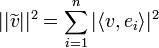 ||\widetilde{v}||^2 = \sum_{i=1}^{n}|\langle v,e_i\rangle|^2