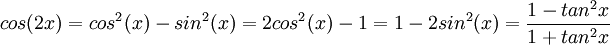 cos(2x)=cos^2(x)-sin^2(x)=2cos^2(x)-1=1-2sin^2(x)=\frac{1-tan^2x}{1+tan^2x}