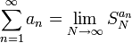 \displaystyle\sum_{n=1}^\infty a_n=\lim_{N\to\infty}S_N^{a_n}