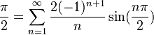 \frac{\pi}{2}=\sum_{n=1}^\infty\frac{2(-1)^{n+1}}{n}\sin(\frac{n\pi}{2}) 
