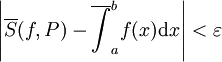 \left|\overline S(f,P)-\overline{\int}_a^b f(x)\mathrm dx\right|<\varepsilon