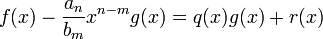 f(x)-\frac{a_n}{b_m}x^{n-m}g(x)=q(x)g(x)+r(x)