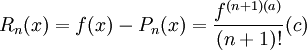 R_n(x)=f(x)-P_n(x)=\frac{f^{(n+1)(a)}}{(n+1)!}(c)