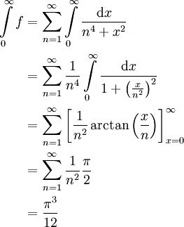 \begin{align}\int\limits_0^\infty f&=\sum_{n=1}^\infty\int\limits_0^\infty\frac{\mathrm dx}{n^4+x^2}\\&=\sum_{n=1}^\infty\frac1{n^4}\int\limits_0^\infty\frac{\mathrm dx}{1+\left(\frac x{n^2}\right)^2}\\&=\sum_{n=1}^\infty\left[\frac1{n^2}\arctan\left(\frac xn\right)\right]_{x=0}^\infty\\&=\sum_{n=1}^\infty \frac1{n^2}\frac\pi2\\&=\frac{\pi^3}{12}\end{align}