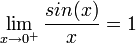 \lim_{x\to 0^+}\frac{sin(x)}{x}=1