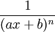\frac{1}{(ax+b)^n}