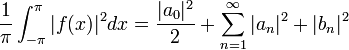 \frac{1}{\pi}\int_{-\pi}^{\pi} |f(x)|^2dx=\frac{|a_0|^2}{2}+\sum_{n=1}^\infty |a_n|^2+|b_n|^2 