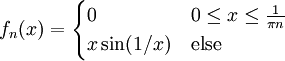 f_n(x)=\begin{cases}0&0\le x\le\frac1{\pi n}\\x\sin(1/x)&\text{else}\end{cases}