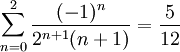 \sum_{n=0}^2\frac{(-1)^n}{2^{n+1}(n+1)}=\frac5{12}