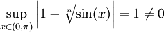 \sup_{x\in(0,\pi)}\left|1-\sqrt[n]{\sin(x)}\right|=1\ne0