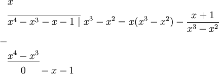 \begin{align}&x\\&\overline{x^4-x^3-x-1\ |}\ x^3-x^2=x(x^3-x^2)-\frac{x+1}{x^3-x^2}\\-\\&\underline{x^4-x^3}\\&\ \ \ \ 0\ \ \ \ -x-1\end{align}