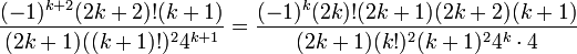 \frac{(-1)^{k+2}(2k+2)!(k+1)}{(2k+1)((k+1)!)^24^{k+1}}=\frac{(-1)^{k}(2k)!(2k+1)(2k+2)(k+1)}{(2k+1)(k!)^2(k+1)^24^k\cdot 4}