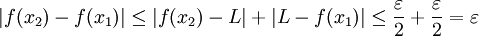 |f(x_2)-f(x_1)|\le|f(x_2)-L|+|L-f(x_1)|\le\frac\varepsilon2+\frac\varepsilon2=\varepsilon