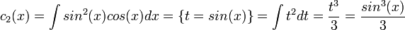 c_2(x)=\int sin^2(x)cos(x)dx =\{t=sin(x)\}= \int t^2 dt = \frac{t^3}{3} = \frac{sin^3(x)}{3}