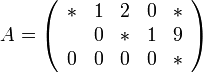 A=\left(\begin{array}{ccccc}* & 1 & 2 & 0 & *\\* & 0 & * & 1 & 9\\0 & 0 & 0 & 0 & *\end{array}\right)