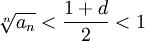 \sqrt[n]{a_n}<\frac{1+d}{2}<1