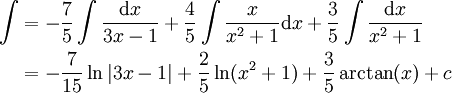\begin{align}\int&=-\frac75\int\frac{\mathrm dx}{3x-1}+\frac45\int\frac x{x^2+1}\mathrm dx+\frac35\int\frac{\mathrm dx}{x^2+1}\\&=-\frac7{15}\ln|3x-1|+\frac25\ln(x^2+1)+\frac35\arctan(x)+c\end{align}