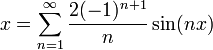 x=\sum_{n=1}^\infty\frac{2(-1)^{n+1}}{n}\sin(nx)