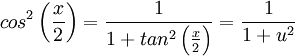 cos^2 \left ( \frac{x}{2} \right )=\frac{1}{1+tan^2\left ( \frac{x}{2} \right )}=\frac{1}{1+u^2}