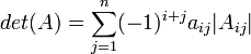 det(A)=\sum_{j=1}^n (-1)^{i+j}a_{ij}|A_{ij}|