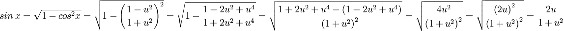 sin\ x=\sqrt{ 1-cos^2 x }=\sqrt{1-\left (\frac{1-u^2}{1+u^2}  \right )^2}=\sqrt{1-\frac{1-2u^2+u^4}{1+2u^2+u^4}}=\sqrt{\frac{1+2u^2+u^4-\left (1-2u^2+u^4  \right )}{\left ( 1+u^2 \right )^2}}=\sqrt{\frac{4u^2}{\left ( 1+u^2 \right )^2}}=\sqrt{\frac{\left ( 2u \right )^2}{\left ( 1+u^2 \right )^2}}=\frac{2u}{1+u^2}