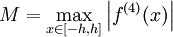 M=\max_{x\in[-h,h]}\left|f^{(4)}(x)\right|