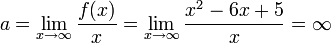 \displaystyle a=\lim_{x\to\infty}\frac{f(x)}{x}=\lim_{x\to\infty}\frac{x^2-6x+5}{x}=\infty