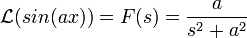 \mathcal{L}(sin(ax))=F(s)=\frac{a}{s^2+a^2}