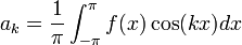 a_k=\frac{1}{\pi}\int_{-\pi}^{\pi}f(x)\cos(kx)dx