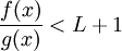 \frac{f(x)}{g(x)}<L+1