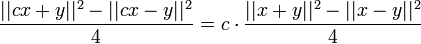 \frac{||cx+y||^2 -||cx-y||^2}{4} = c\cdot \frac{||x+y||^2 -||x-y||^2}{4}