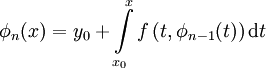 \phi_n(x)=y_0+\int\limits_{x_0}^x f\left(t,\phi_{n-1}(t)\right)\mathrm dt